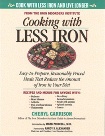 Cooking With Less Iron: Easy-To-Prepare, Reasonably Priced Meals That Reduce the Amount of Iron in Your Diet