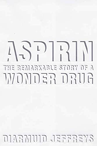 Aspirin: The Remarkable Story of a Wonder Drug
