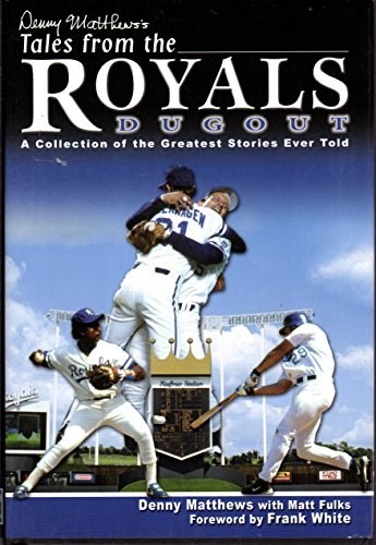 Denny Matthews's Tales from the Royals Dugout: A Collection of the Greatest Stories Ever Told
