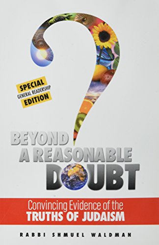 Beyond a Reasonable Doubt: Convincing Evidence of the Truths of Judaism (Outreach Edition)