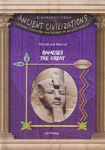 The Life & Times of Rameses the Great (Biography from Ancient Civilizations)