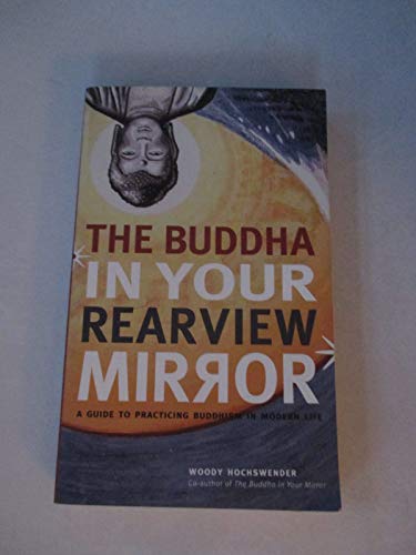 The Buddha in Your Rearview Mirror: A Guide to Practicing Buddhism in Modern Life