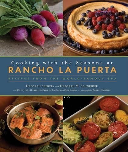 Cooking with the Seasons at Rancho La Puerta: Recipes from the World-Famous Spa
