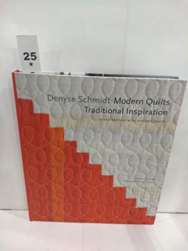 Denyse Schmidt: Modern Quilts, Traditional Inspiration: 20 New Designs with Historic Roots