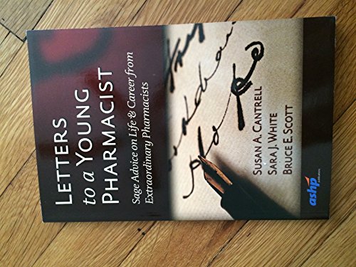 Letters to a Young Pharmacist: Sage Advice on Life & Career from Extraordinary Pharmacists: Sage Advice on Life & Career from Extraordinary Pharmacists