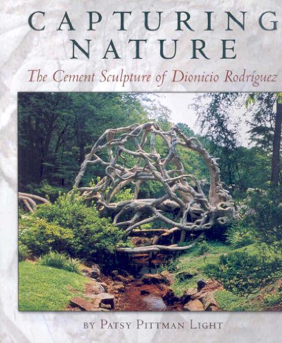 Capturing Nature: The Cement Sculpture of Dionicio Rodríguez (Rio Grande/Río Bravo: Borderlands Culture and Traditions)