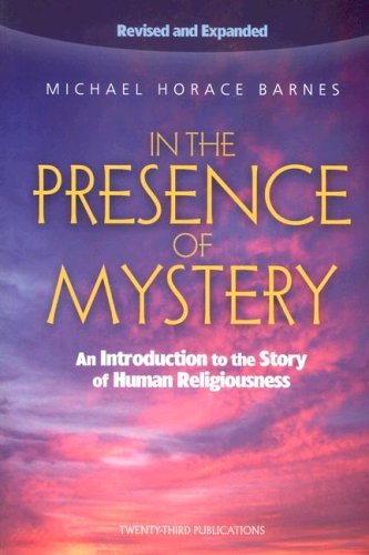 In The Presence Of Mystery: An Introduction To The Story Of Human Religiousness