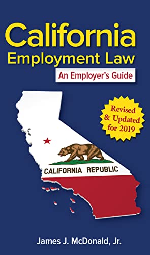 California Employment Law: An Employer's Guide: Revised & Updated for 2019 (2019)