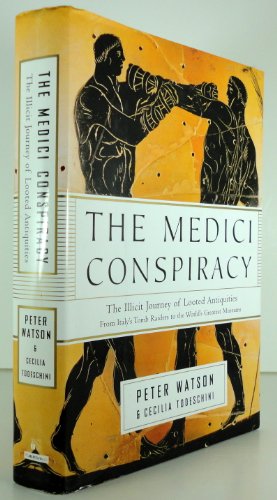 The Medici Conspiracy: The Illicit Journey of Looted Antiquities--From Italy's Tomb Raiders to the World's Greatest Museums