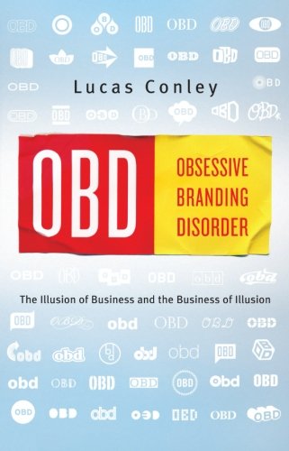 OBD: Obsessive Branding Disorder : The Business of Illusion and the Illusion of Business