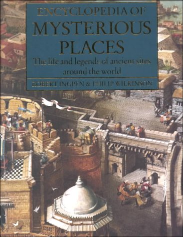 Encyclopedia of Mysterious Places: The Life and Legends of Ancient Sites Around the World
