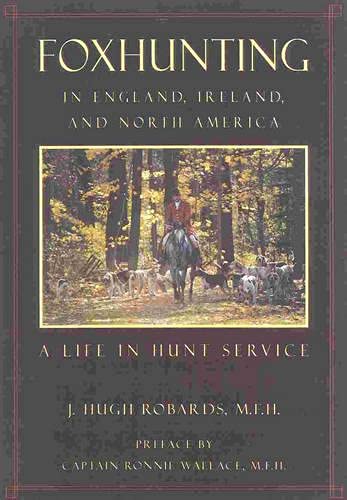 Foxhunting in England, Ireland, and North America: A Life in Hunt Service (The Derrydale Press Foxhunters' Library)