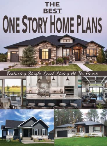 The Best One Story Home Plans: Featuring Single Level Living At Its Finest
