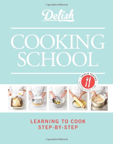 Delish Cooking School: Learning to Cook Step-by-Step