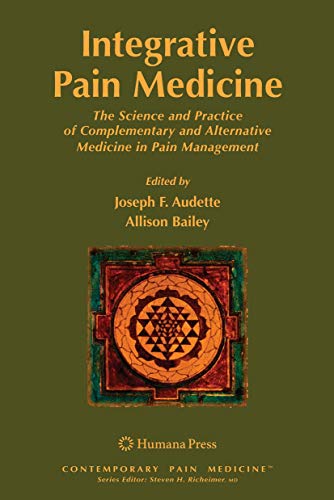 Integrative Pain Medicine: The Science and Practice of Complementary and Alternative Medicine in Pain Management (Contemporary Pain Medicine)