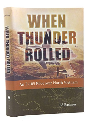 When Thunder Rolled: An F-105 Pilot over North Vietnam