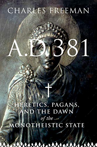 A.D. 381: Heretics, Pagans, and the Christian State