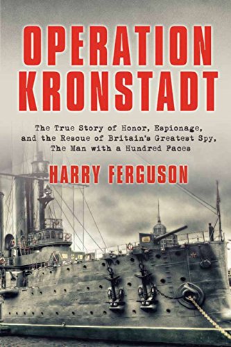 Operation Kronstadt: The Greatest True Story of Honor, Espionage, and the Rescueof Britain'sGreatest Spy, The Man with a Hundred Faces