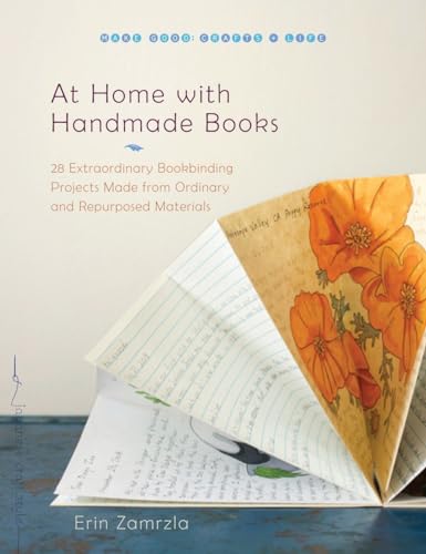 At Home with Handmade Books: 28 Extraordinary Bookbinding Projects Made from Ordinary and Repurposed Materials (Make Good: Crafts + Life)