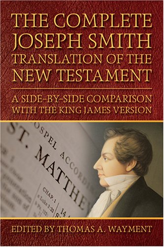 Complete Joseph Smith Translation of the New Testament: A Side-by-side Comparison With the