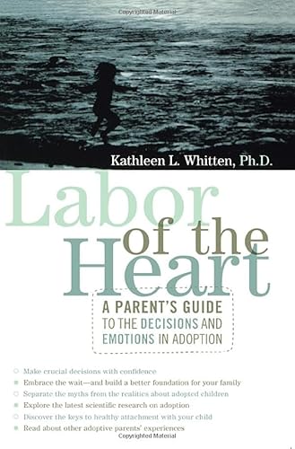 Labor of the Heart: A Parent's Guide to the Decisions and Emotions in Adoption