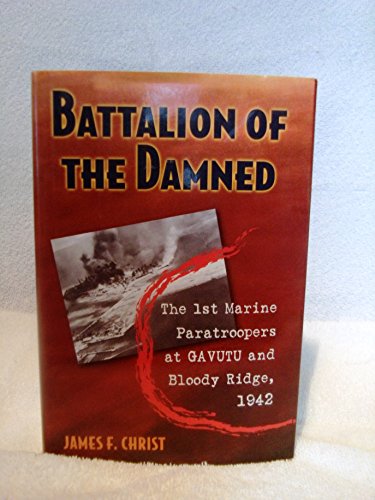 Battalion of the Damned: The 1st Marine Paratroopers at Gavutu and Bloody Ridge, 1942