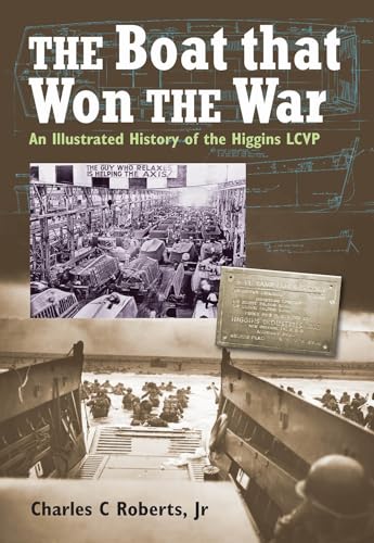 The Boat That Won War: An Illustrated History of the Higgins LCVP