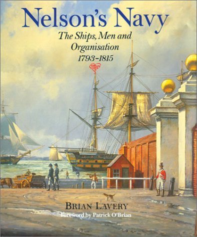 Nelson's Navy: The Ships, Men, and Organization, 1793-1815
