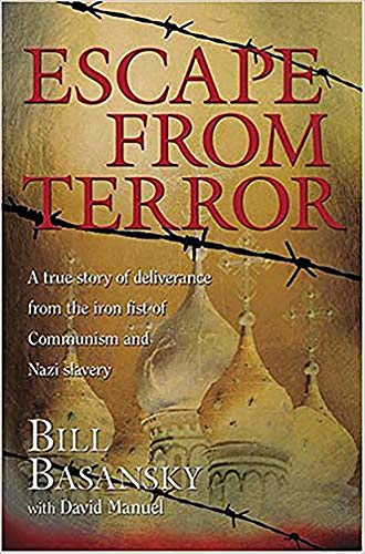 Escape From Terror: A True Story of Deliverance From the Iron Fist of Communism and Nazi Slavery