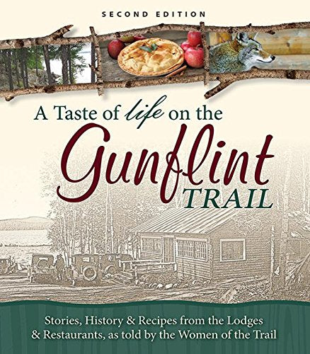 A Taste of Life on the Gunflint Trail: Stories, History & Recipes from the Lodges & Restaurants, as told by the Women of the Trail