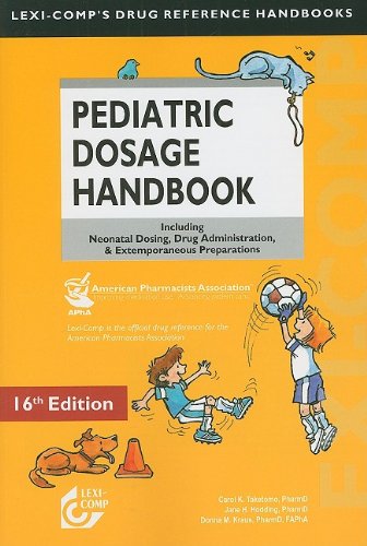 Lexi-Comp's Pediatric Dosage Handbook: Including Neonatal Dosing, Drug Adminstration, & Extemporaneous Preparations