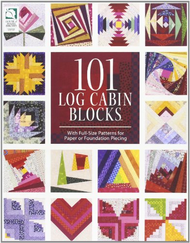 101 Log Cabin Blocks: With Full-Size Patterns for Paper or Foundation Piecing