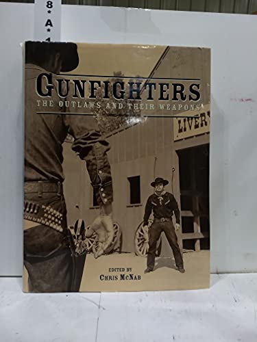 Gunfighters: The Outlaws And Their Weapons