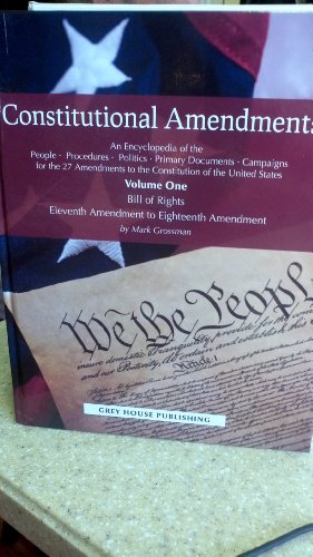 Constitutional Amendments: An Encyclopedia of the People, Procedures, Politics, Primary Documents, Campaigns for the 27 Amendments to the Constitution of the United States (2 Volumes)