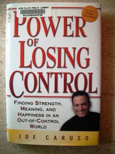The Power of Losing Control: Finding Strength Meaning and Happiness in an Out-of-Control World