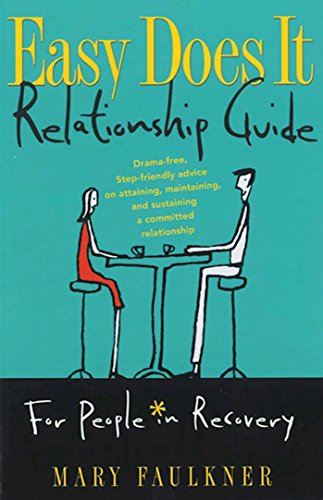 Easy Does It Relationship Guide for People in Recovery: Drama-free, Step-friendly advice on attaining, maintaining, and sustaining a committed relationship
