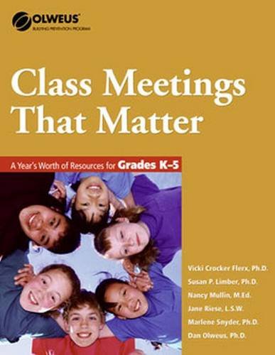 Class Meetings That Matter: A Year's Worth of Resources for Grades K-5 - OLWEUS: Bullying Prevention Program