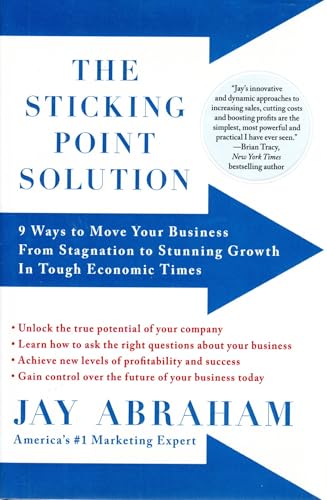 The Sticking Point Solution: 9 Ways to Move Your Business from Stagnation to Stunning Growth InTough Economic Times
