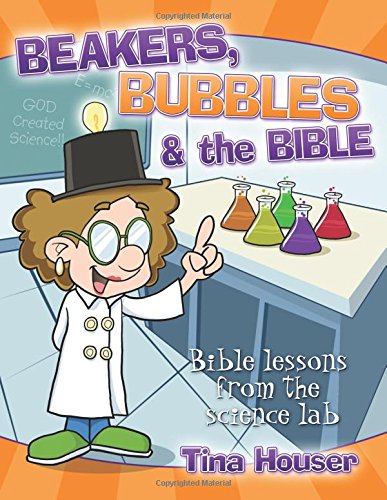 Beakers, Bubbles and the Bible: Bible Lessons from the Science Lab
