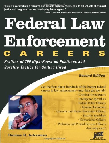 Federal Law Enforcement Careers: Profiles of 250 High-Powered Positions and Tactics for Getting Hired