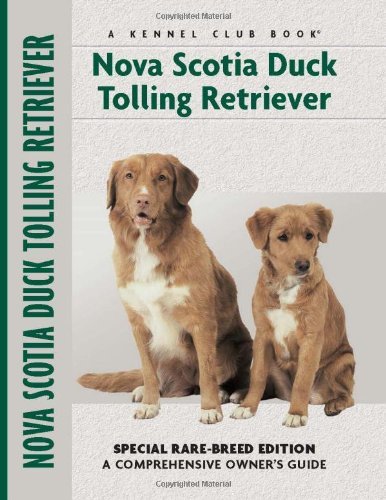 Nova Scotia Duck Tolling Retriever: Special Rare-Breed Edition : A Comprehensive Owner's Guide