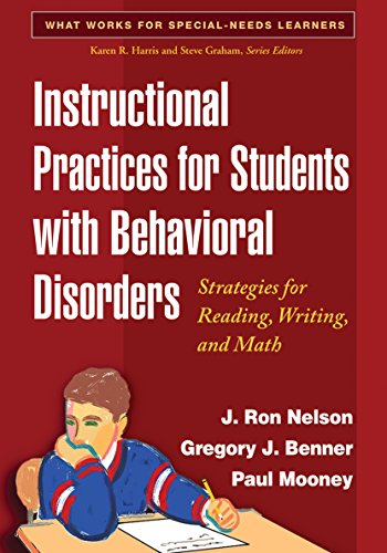 Instructional Practices for Students with Behavioral Disorders: Strategies for Reading, Writing, and Math (What Works for Special-Needs Learners)