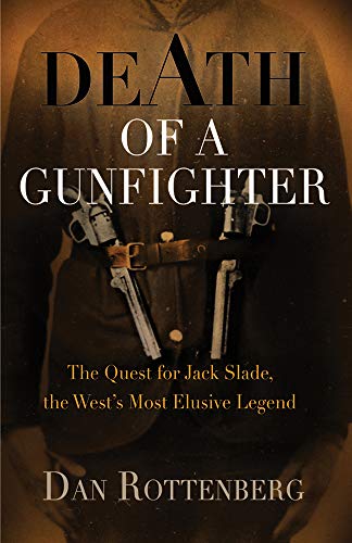 Death of a Gunfighter: The Quest for Jack Slade, The West's Most Elusive Legend