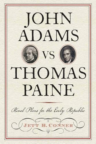 John Adams vs Thomas Paine: Rival Plans for the Early Republic (Journal of the American Revolution Books)
