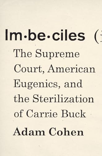 Imbeciles: The Supreme Court, American Eugenics, and the Sterilization of Carrie Buck