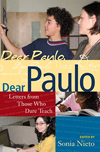 Dear Paulo: Letters from Those Who Dare Teach (Series in Critical Narrative)