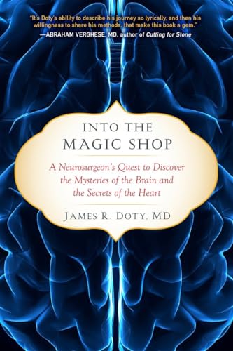 Into the Magic Shop: A Neurosurgeon's Quest to Discover the Mysteries of the Brain and the Secrets of the Heart