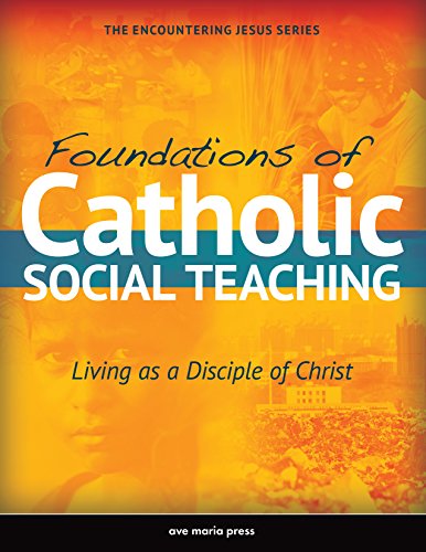 Foundations of Catholic Social Teaching: Living as a Disciple of Christ | USCCB Curriculum Framework Elective Course C (Social Justice) (Encountering Jesus)