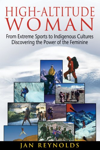 High-Altitude Woman: From Extreme Sports to Indigenous Cultures―Discovering the Power of the Feminine