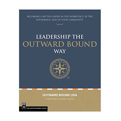 Leadership the Outward Bound Way: Becoming a Better Leader in the Workplace, in the Wilderness, and in Your Community